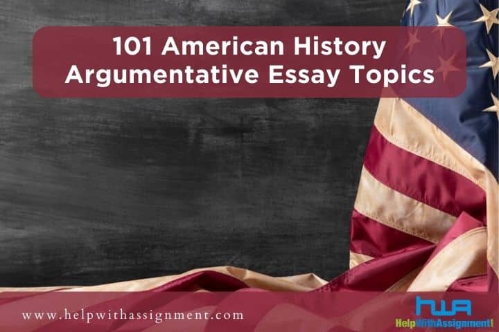 Top 101 American History Argumentative Essay Topics