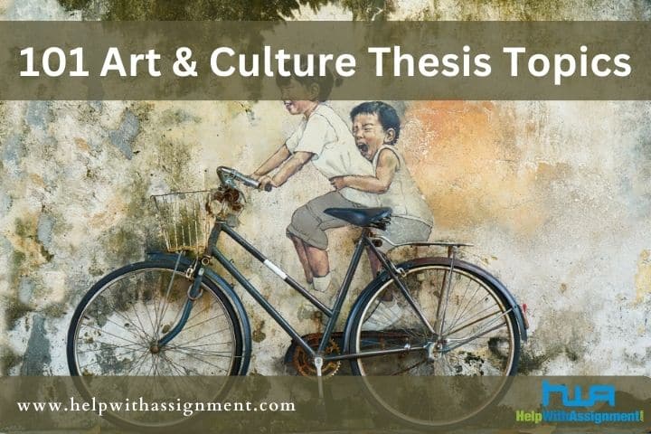 The Ultimate Guide: 101 Comprehensive Art & Culture Thesis Topics