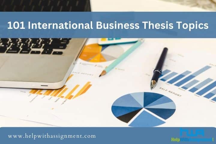 101 Comprehensive International Business Thesis Topics for Research Enthusiasts